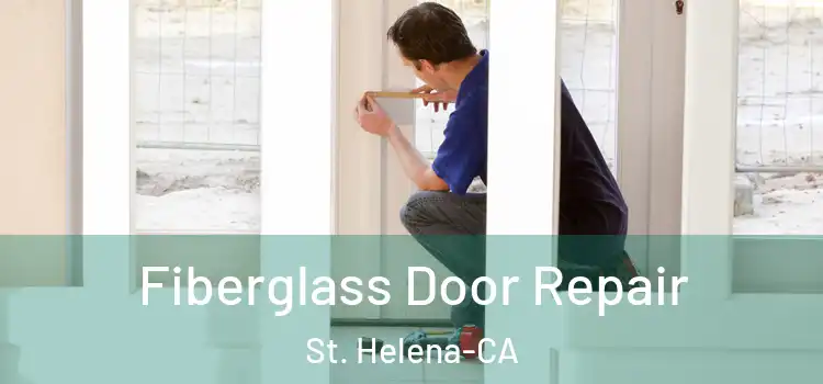  Fiberglass Door Repair St. Helena-CA